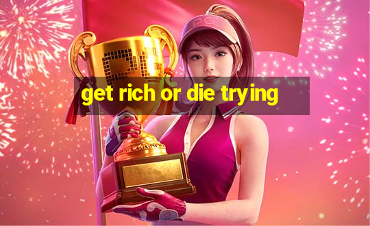 get rich or die trying