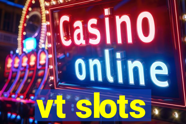 vt slots