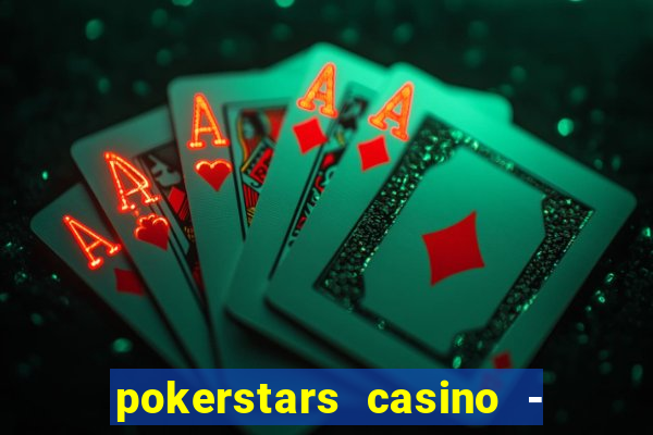 pokerstars casino - real money