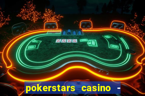 pokerstars casino - real money