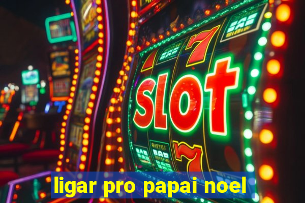 ligar pro papai noel