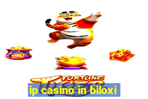 ip casino in biloxi