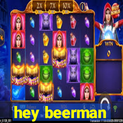 hey beerman