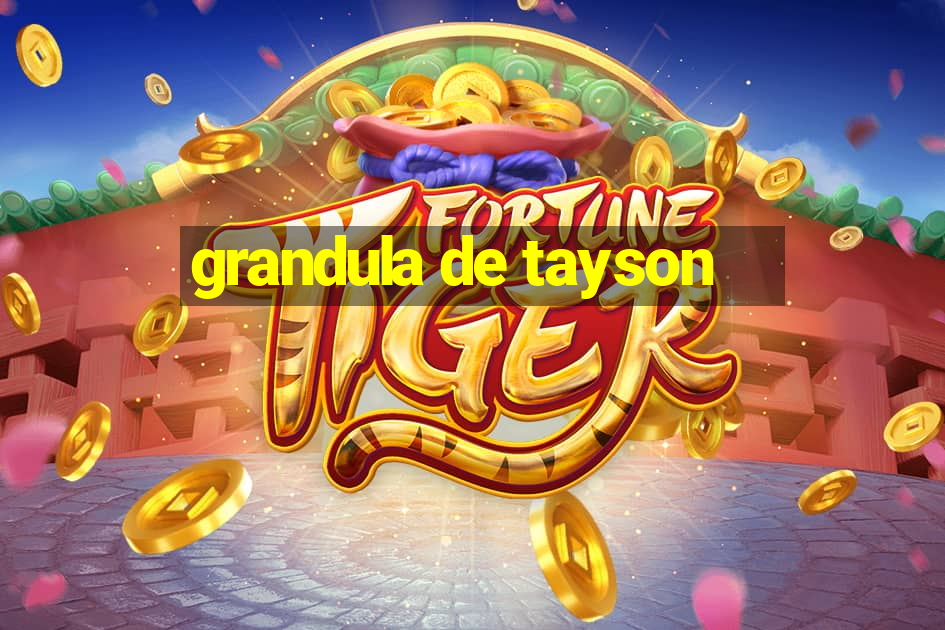 grandula de tayson