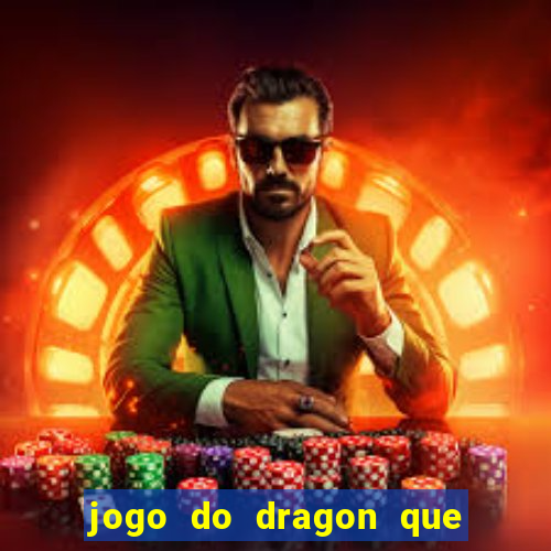 jogo do dragon que ganha dinheiro