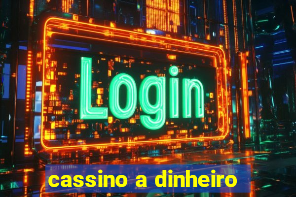 cassino a dinheiro