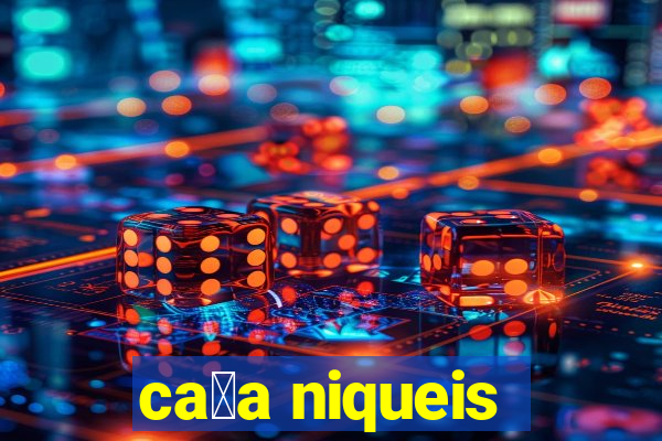 ca莽a niqueis