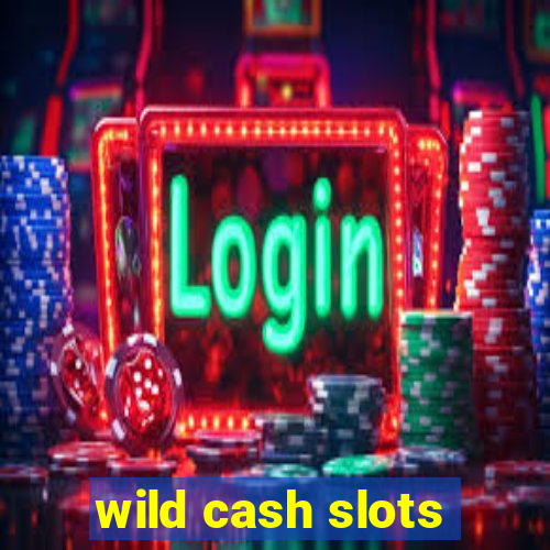 wild cash slots