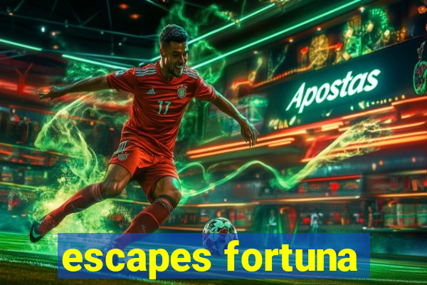 escapes fortuna