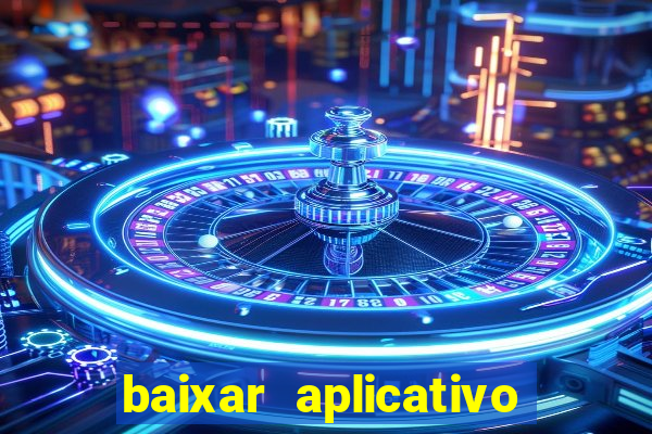 baixar aplicativo do tigrinho