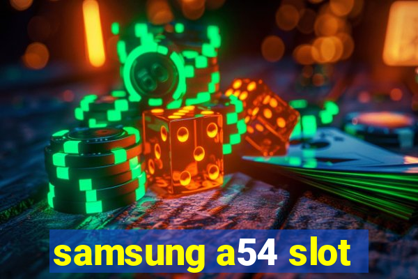 samsung a54 slot