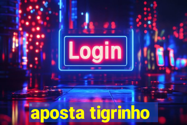 aposta tigrinho