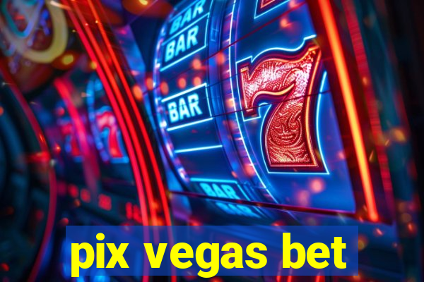 pix vegas bet