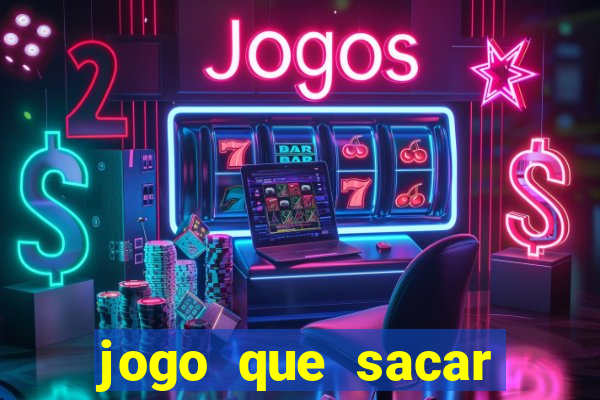 jogo que sacar dinheiro na hora