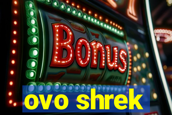 ovo shrek