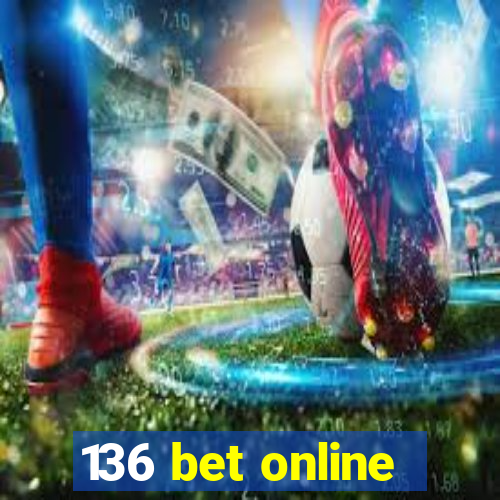 136 bet online