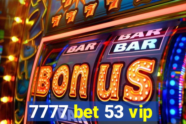 7777 bet 53 vip