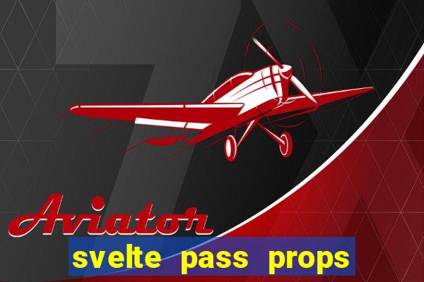 svelte pass props to slot