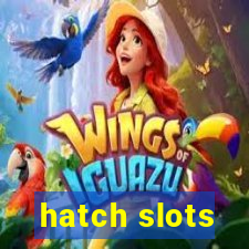 hatch slots