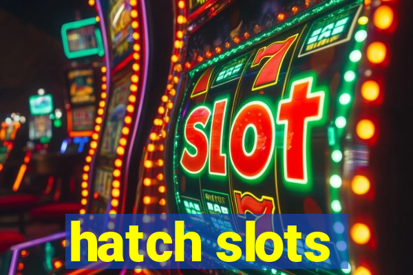 hatch slots