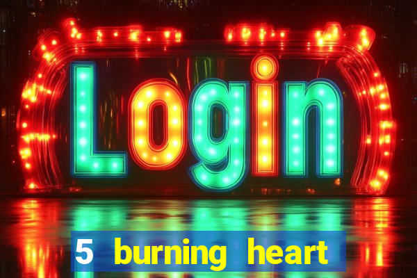 5 burning heart slot recenzie