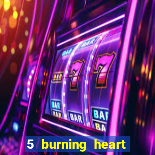 5 burning heart slot recenzie