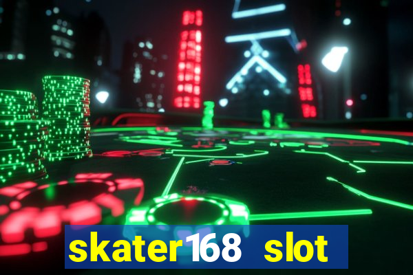 skater168 slot gacor gampang maxwin