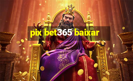 pix bet365 baixar