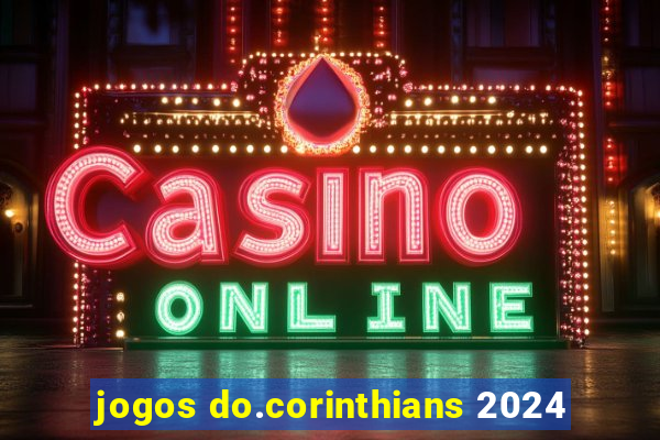 jogos do.corinthians 2024