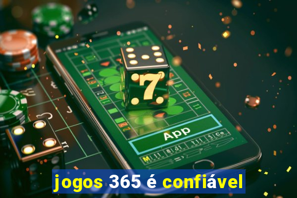 jogos 365 é confiável