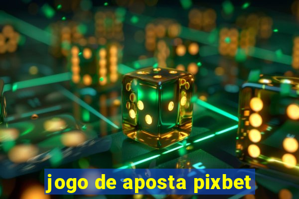 jogo de aposta pixbet