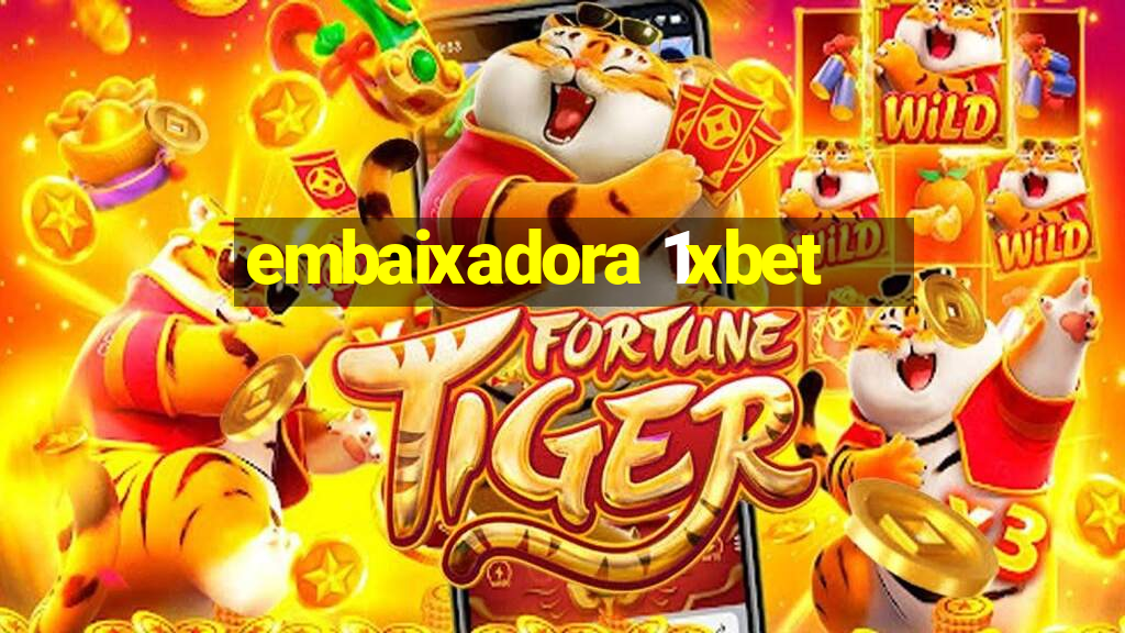 embaixadora 1xbet