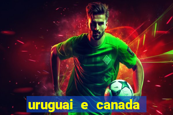 uruguai e canada onde assistir