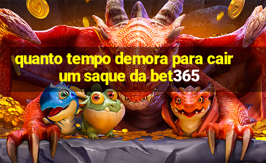 quanto tempo demora para cair um saque da bet365