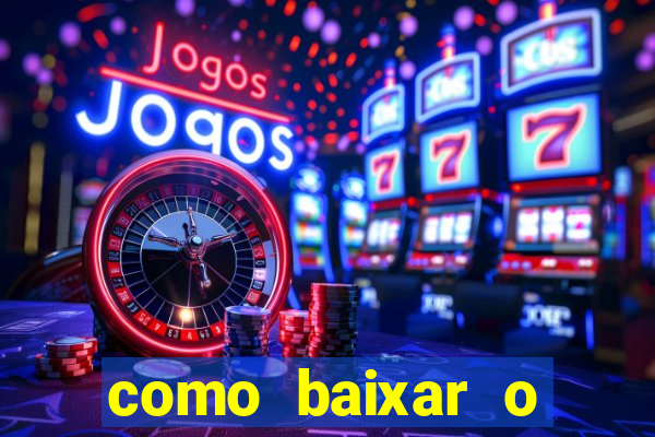 como baixar o aplicativo estrela bet