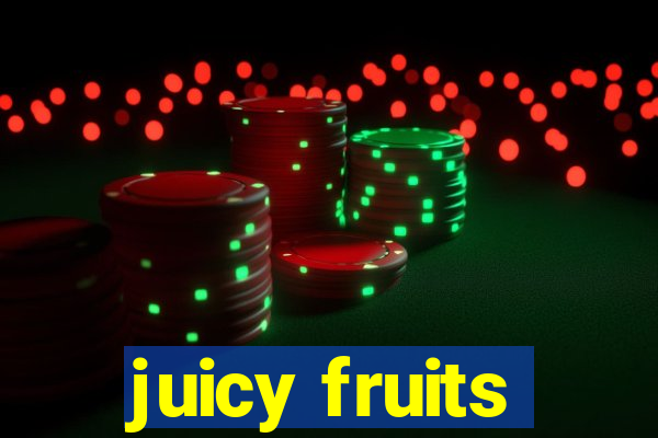 juicy fruits