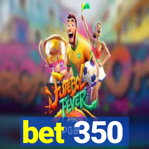 bet 350