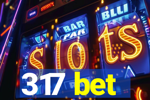 317 bet