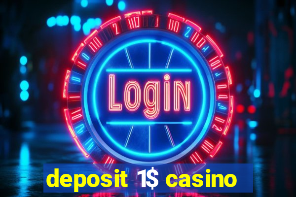 deposit 1$ casino