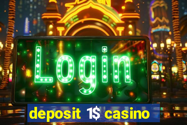 deposit 1$ casino