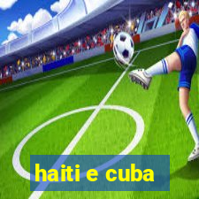 haiti e cuba