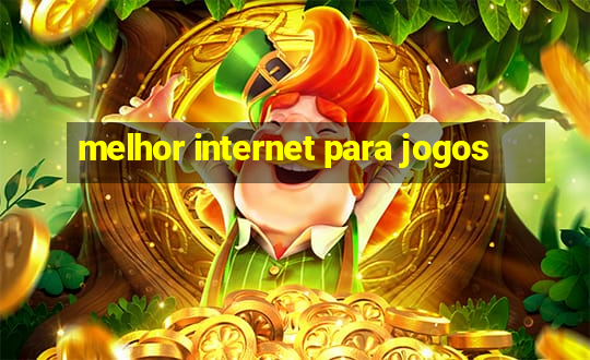 melhor internet para jogos