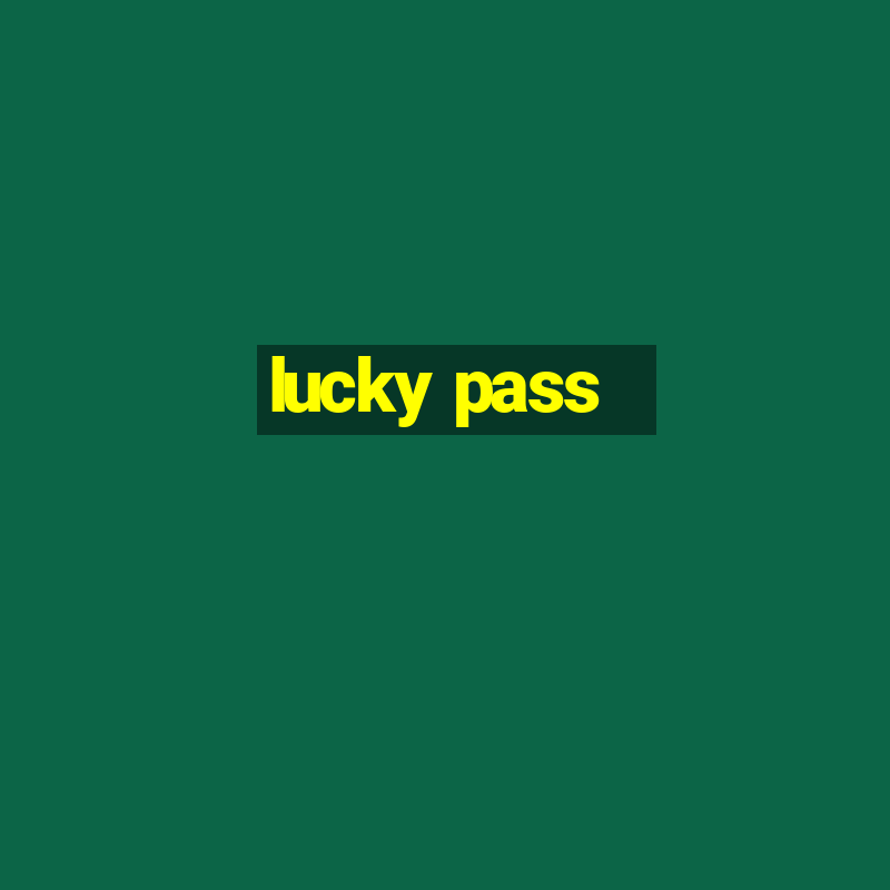 lucky pass