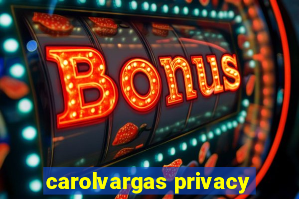 carolvargas privacy