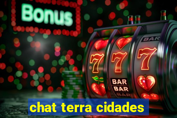 chat terra cidades