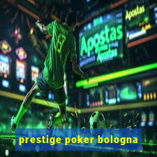 prestige poker bologna