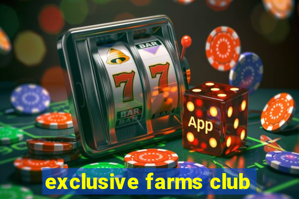 exclusive farms club