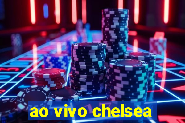 ao vivo chelsea