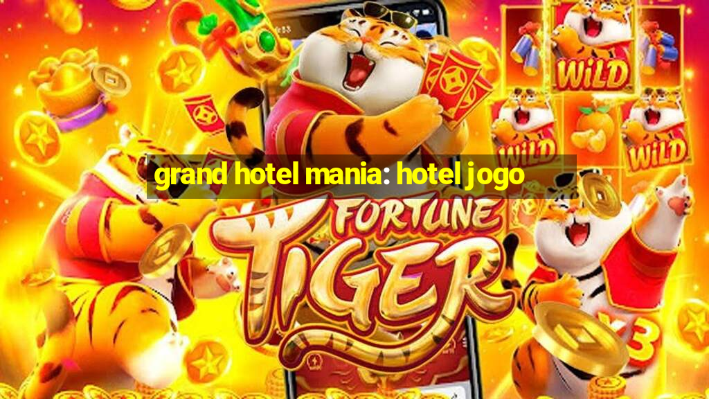 grand hotel mania: hotel jogo