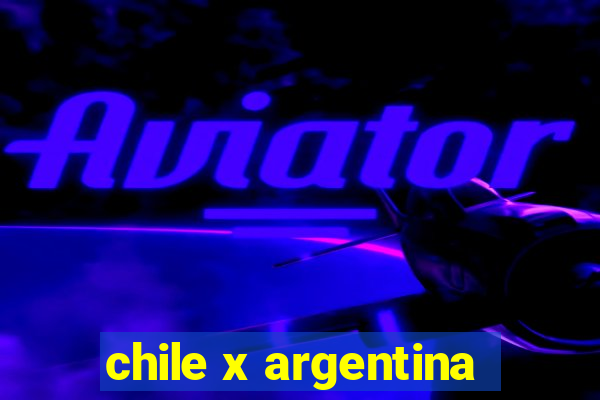 chile x argentina